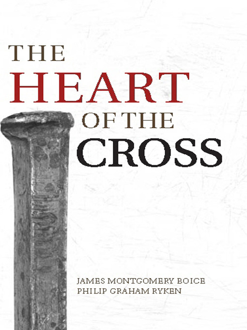Title details for The Heart of the Cross by Philip Graham Ryken - Available